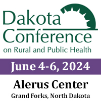 Dakota Conference on Rural and Public Health: June 4-6, 2024, Alerus Center in Grand Forks, North Dakota